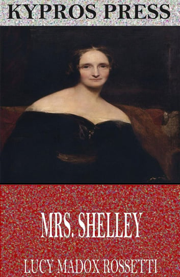 Mrs. Shelley Lucy Madox Rossetti