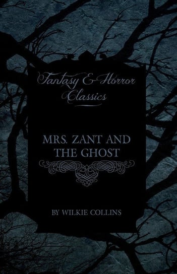 Mrs. Zant and the Ghost ('The Ghost's Touch') (Fantasy and Horror Classics) Collins Wilkie