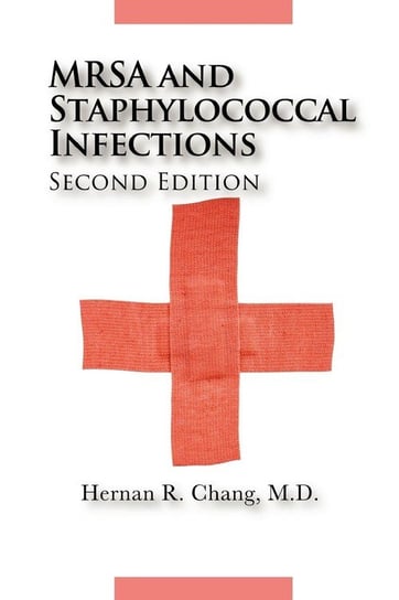 MRSA and Staphylococcal Infections, Second Edition Chang M.D. Hernan R.