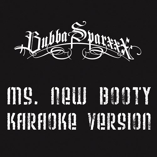 Ms. New Booty Bubba Sparxxx
