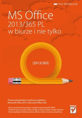 MS Office 2013/365 PL w biurze i nie tylko Wróblewski Piotr
