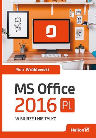 MS Office 2016 PL w biurze i nie tylko Wróblewski Piotr