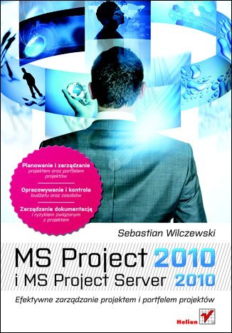 MS Project 2010 i MS Project Server 2010. Efektywne zarządzanie projektem i portfelem projektów Wilczewski Sebastian