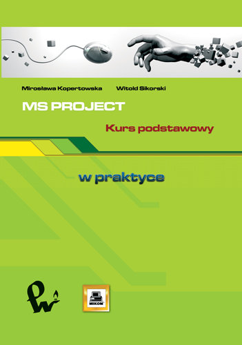 MS Project. Kurs Podstawowy Kopertowska Mirosława, Sikorski Witold