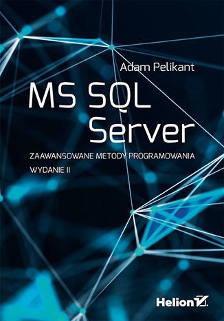 MS SQL Server. Zaawansowane metody programowania Pelikant Adam