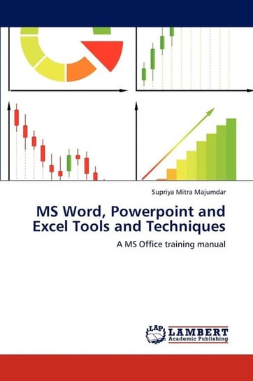 MS Word, Powerpoint and Excel Tools and Techniques Mitra Majumdar Supriya