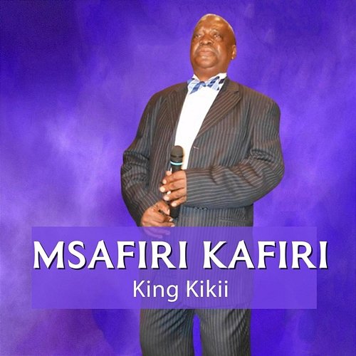 MSAFIRI KAFIRI King Kikii