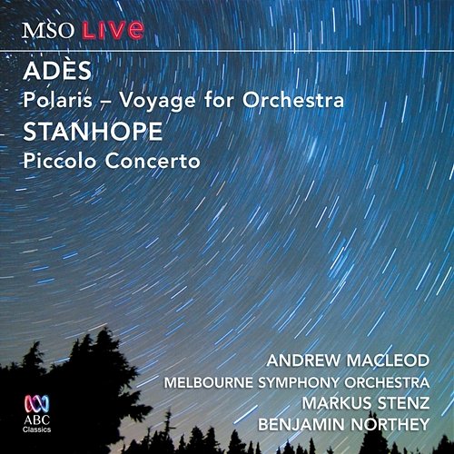 MSO Live - Adès: Polaris / Stanhope: Piccolo Concerto Andrew Macleod, Melbourne Symphony Orchestra, Benjamin Northey, Markus Stenz