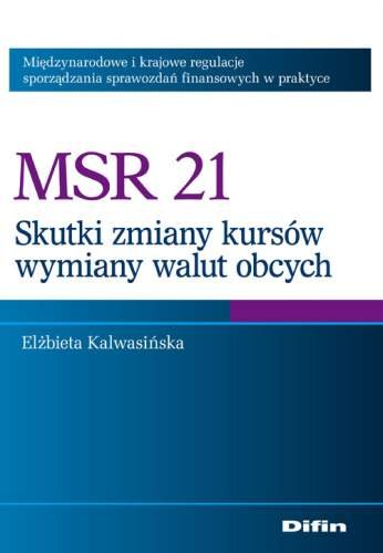 MSR 21 Skutki Zmian Kursów Wymiany Walut Obcych Międzynarodowe i Krajowe Regulacje Sporządzania Sprawozdań Finansowych w Praktyce Kalwasińska Elżbieta