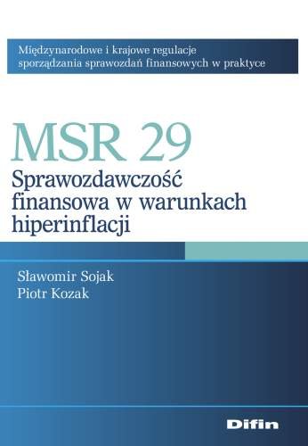 MSR 29. Sprawozdawczość Finansowa w Warunkach Hiperinflacji Sojak Sławomir, Kozak Piotr