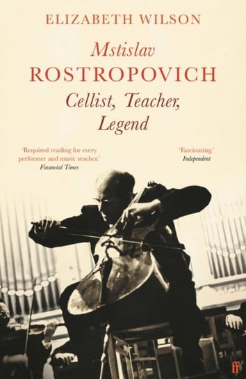 Mstislav Rostropovich: Cellist, Teacher, Legend Elizabeth Wilson