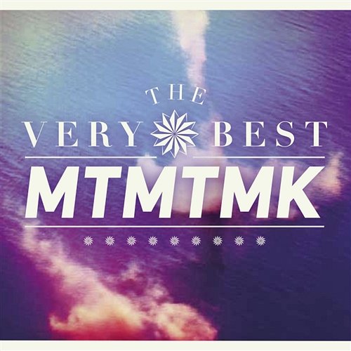 MTMTMK The Very Best