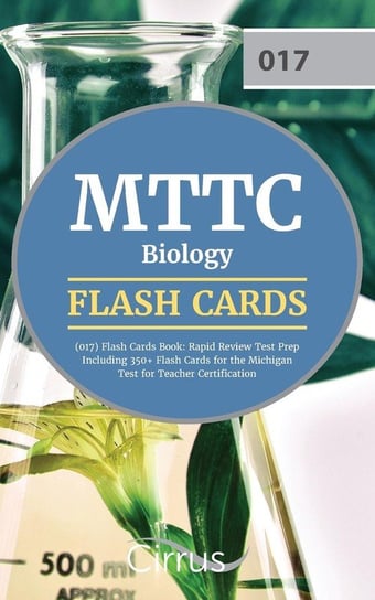 MTTC Biology (017) Flash Cards Book 2019-2020 Cirrus Teacher Certification Exam Team