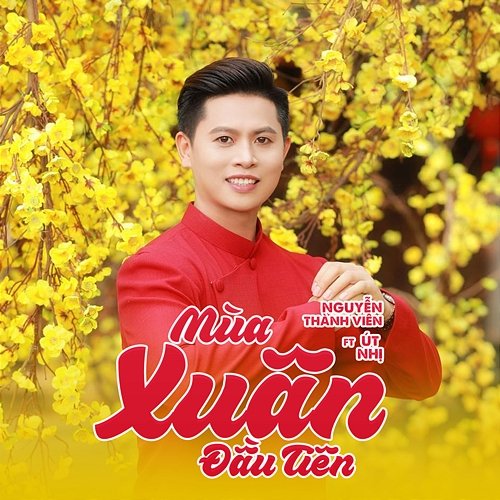 Mùa Xuân Đầu Tiên Nguyễn Thành Viên feat. Út Nhị