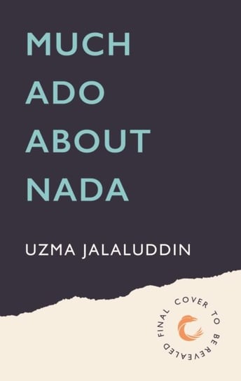Much Ado About Nada Uzma Jalaluddin