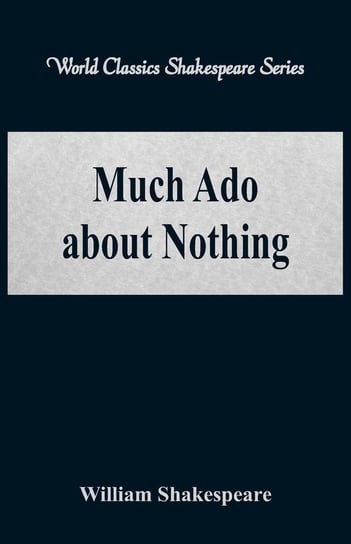 Much Ado about Nothing  (World Classics Shakespeare Series) Shakespeare William