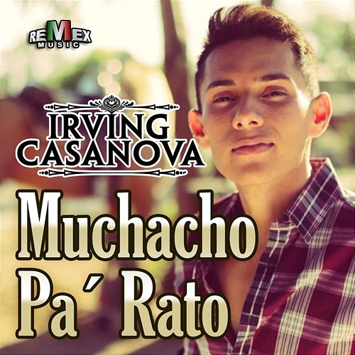 Muchacho Pa' Rato Irving Casanova