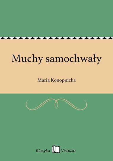 Muchy samochwały Konopnicka Maria