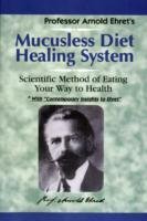 Mucusless Diet Healing System Ehret Arnold