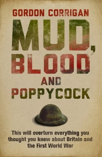 Mud, Blood and Poppycock: Britain and the Great War Gordon Corrigan