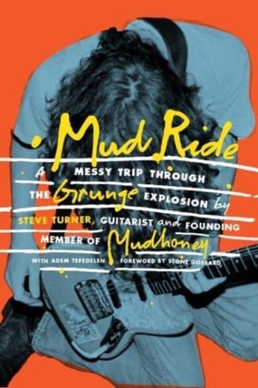 Mud Ride: A Messy Trip Through the Grunge Explosion Turner Steve