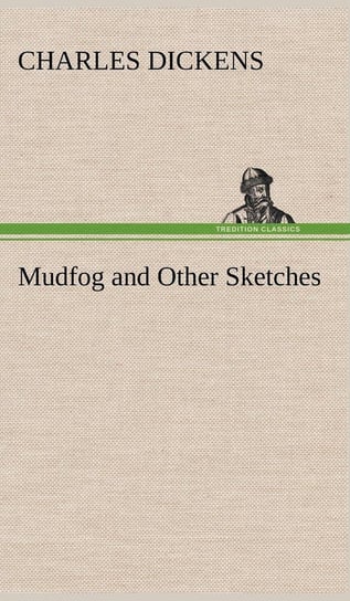 Mudfog and Other Sketches Dickens Charles