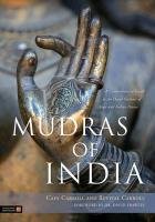 Mudras of India: A Comprehensive Guide to the Hand Gestures of Yoga and Indian Dance Carroll Cain, Carroll Revital