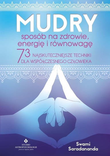 Mudry - sposób na zdrowie, energię i równowagę. 73 najskuteczniejsze techniki dla współczesnego człowieka Saradananda Swami