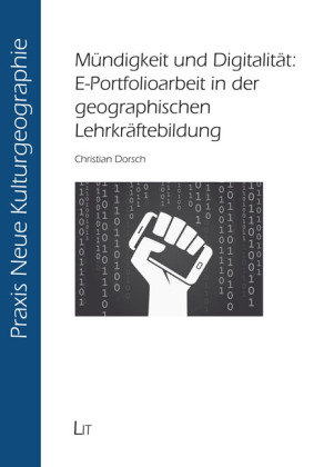 Mündigkeit und Digitalität: E-Portfolioarbeit in der geographischen Lehrkräftebildung Lit Verlag