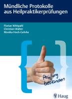 Mündliche Protokolle aus Heilpraktikerprüfungen Wittpahl Florian, Walter Christian, Hoch-Gehrke Monika