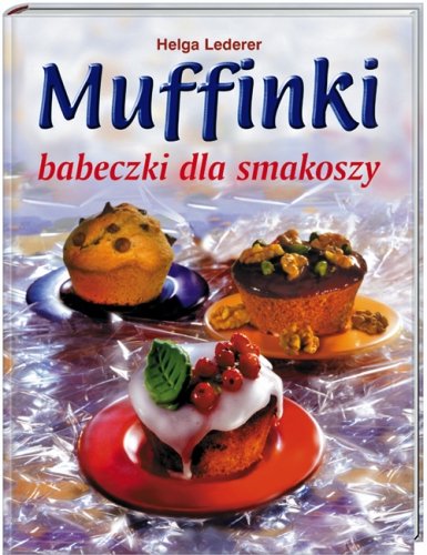 Muffinki Babeczki dla Smakoszy Lederer Helga