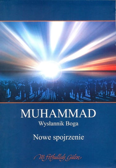 Muhammad. Wysłannik Boga Gulen Fethullah