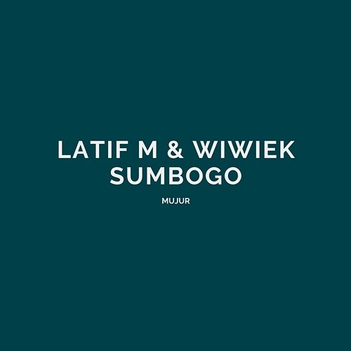 Mujur Latif M & Wiwiek Sumbogo