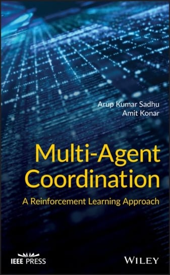 Multi-Agent Coordination: A Reinforcement Learning Approach Arup Kumar Sadhu, Amit Konar