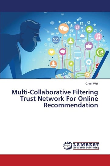 Multi-Collaborative Filtering Trust Network For Online Recommendation Wei Chen