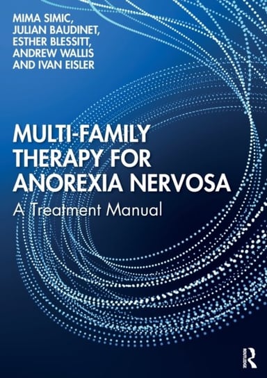 Multi-Family Therapy for Anorexia Nervosa: A Treatment Manual Opracowanie zbiorowe