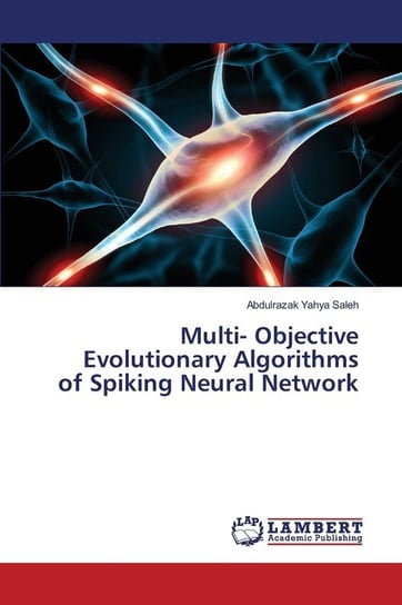Multi- Objective Evolutionary Algorithms of Spiking Neural Network Abdulrazak Yahya Saleh