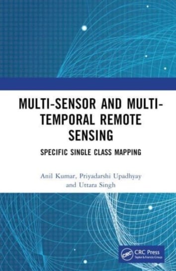Multi-Sensor and Multi-Temporal Remote Sensing: Specific Single Class Mapping Opracowanie zbiorowe