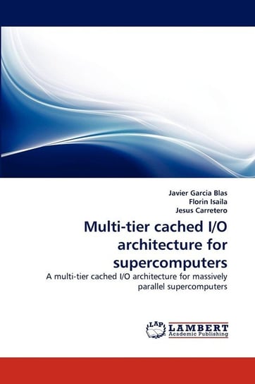 Multi-Tier Cached I/O Architecture for Supercomputers Garcia Blas Javier