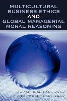 Multicultural Business Ethics and Global Managerial Moral Reasoning Parhizgar Kamal Dean