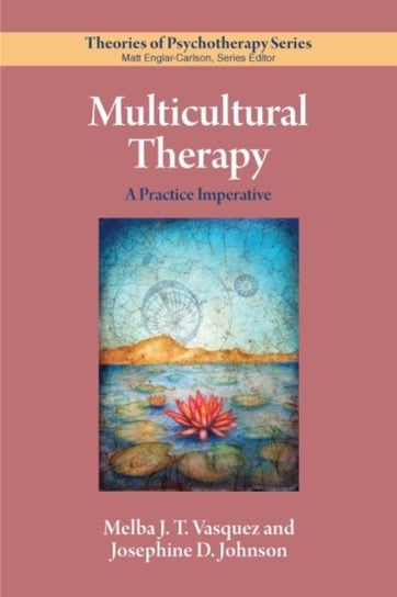 Multicultural Therapy: A Practice Imperative Melba J. T. Vasquez, Josephine  D. Johnson