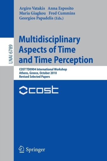 Multidisciplinary Aspects of Time and Time Perception: COST TD0904 International Workshop, Athens, G Opracowanie zbiorowe