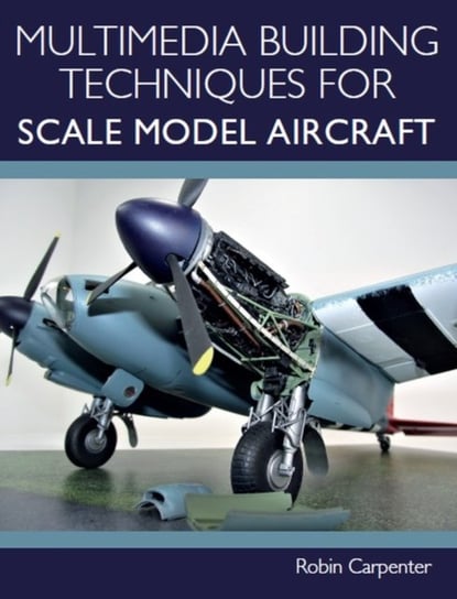 Multimedia Building Techniques for Scale Model Aircraft Robin Carpenter