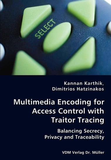 Multimedia Encoding for Access Control with Traitor Tracing -  Balancing Secrecy, Privacy and Traceability Karthik Kannan