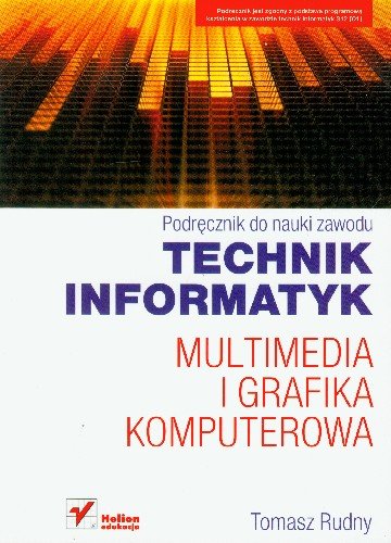 Multimedia i grafika komputerowa. Podręcznik do nauki zawodu technik informatyk Rudny Tomasz