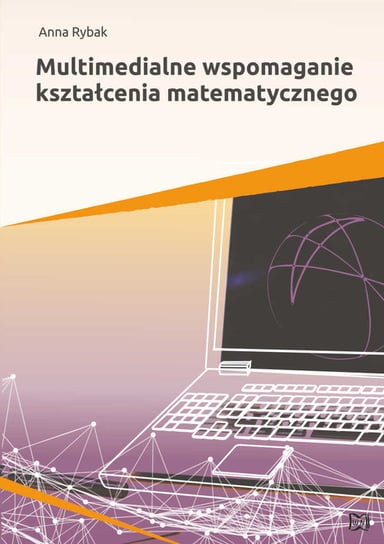Multimedialne wspomaganie kształcenia matematycznego Rybak Anna