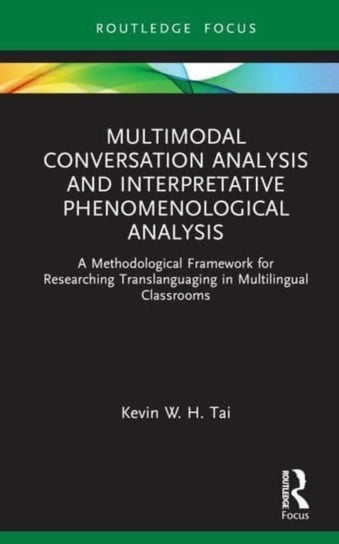 Multimodal Conversation Analysis and Interpretative Phenomenological Analysis: A Methodological Framework for Researching Translanguaging in Multilingual Classrooms Taylor & Francis Ltd.