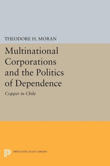 Multinational Corporations and the Politics of Dependence Moran Theodore H.