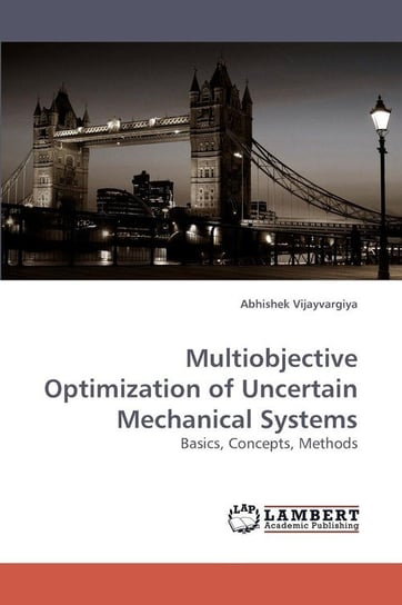 Multiobjective Optimization of Uncertain Mechanical Systems Vijayvargiya Abhishek