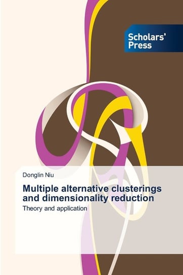 Multiple alternative clusterings and dimensionality reduction Niu Donglin